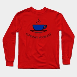 espresso yourself Long Sleeve T-Shirt